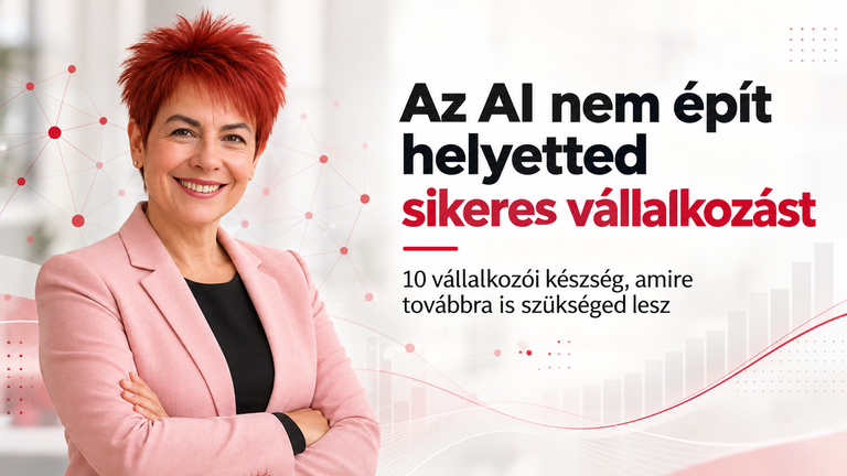 10 vállalkozói készség, amelyre az AI használata mellett is szükséged van